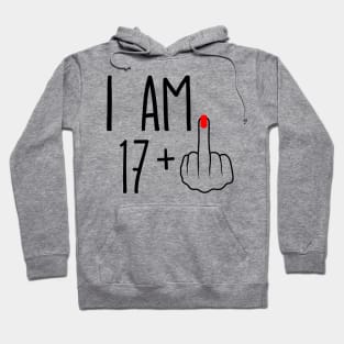 I Am 17 Plus 1 Middle Finger For A 18th Birthday Hoodie